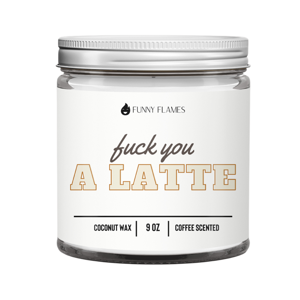 Fuck You A Latte - Funny Coffee Scented Candle