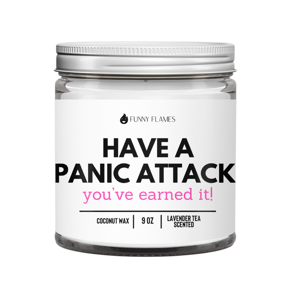 Have a Panic Attack, You've Earned It