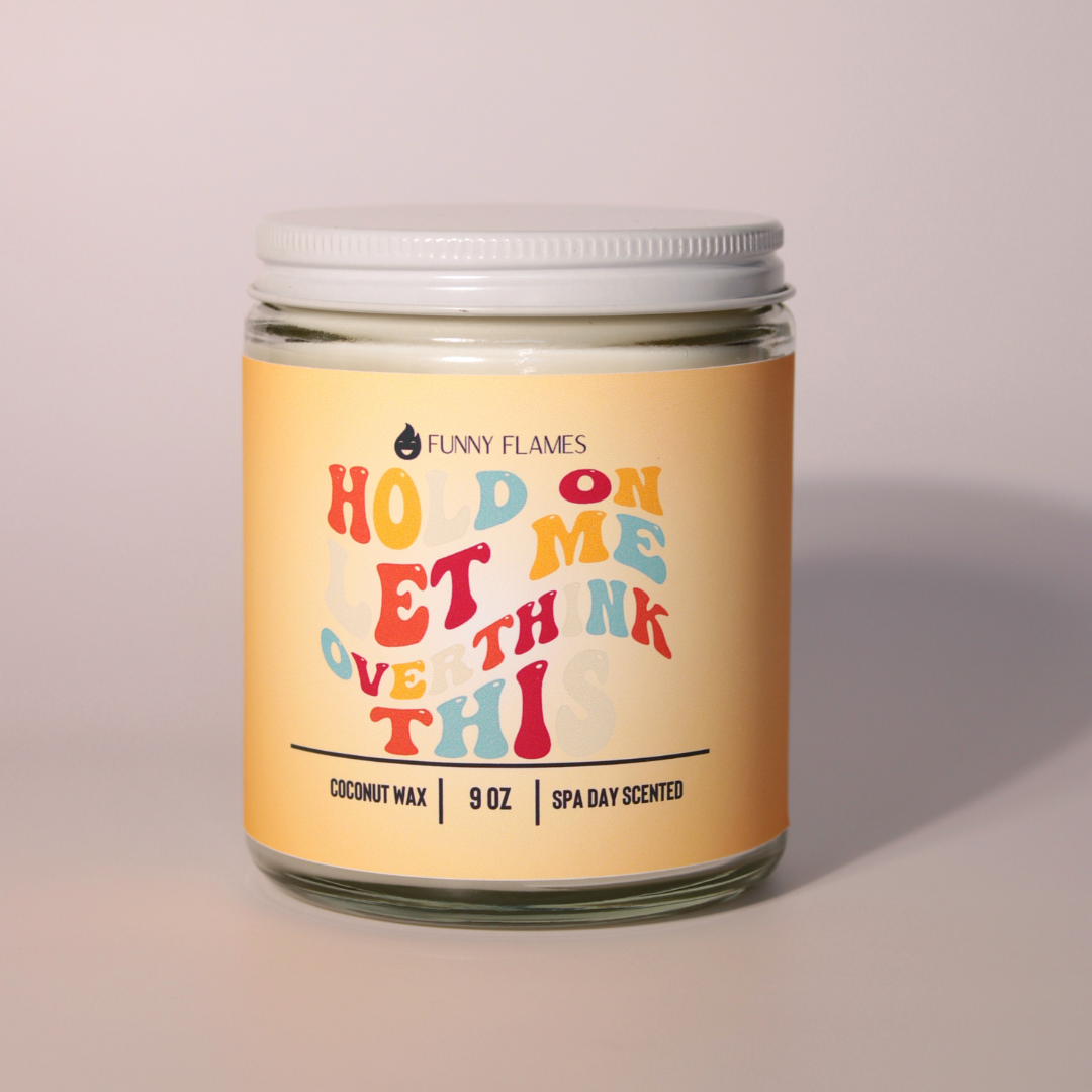 Hold On Let Me Over Think This Funny Flames Candle Co