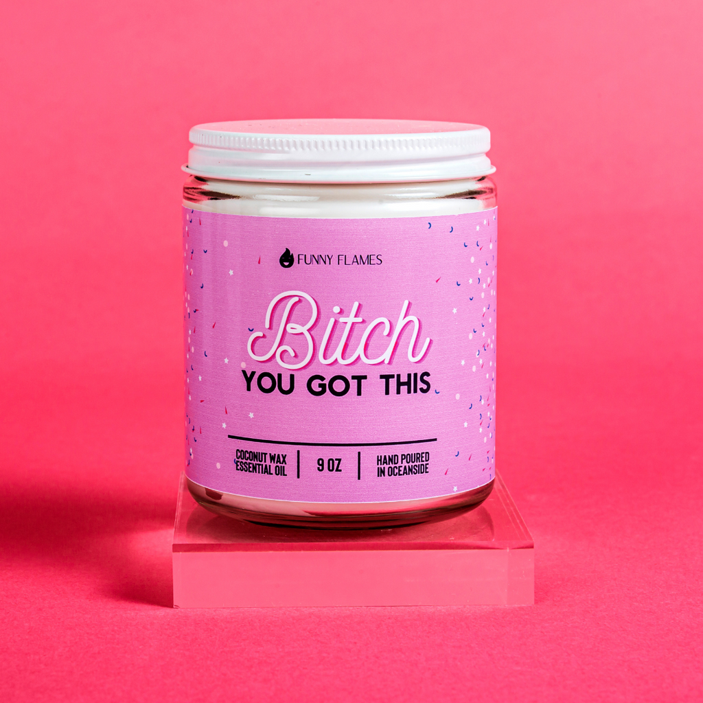 Bitch You Got This - 9oz Candle