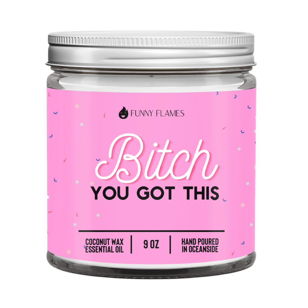 Bitch You Got This - 9oz Candle