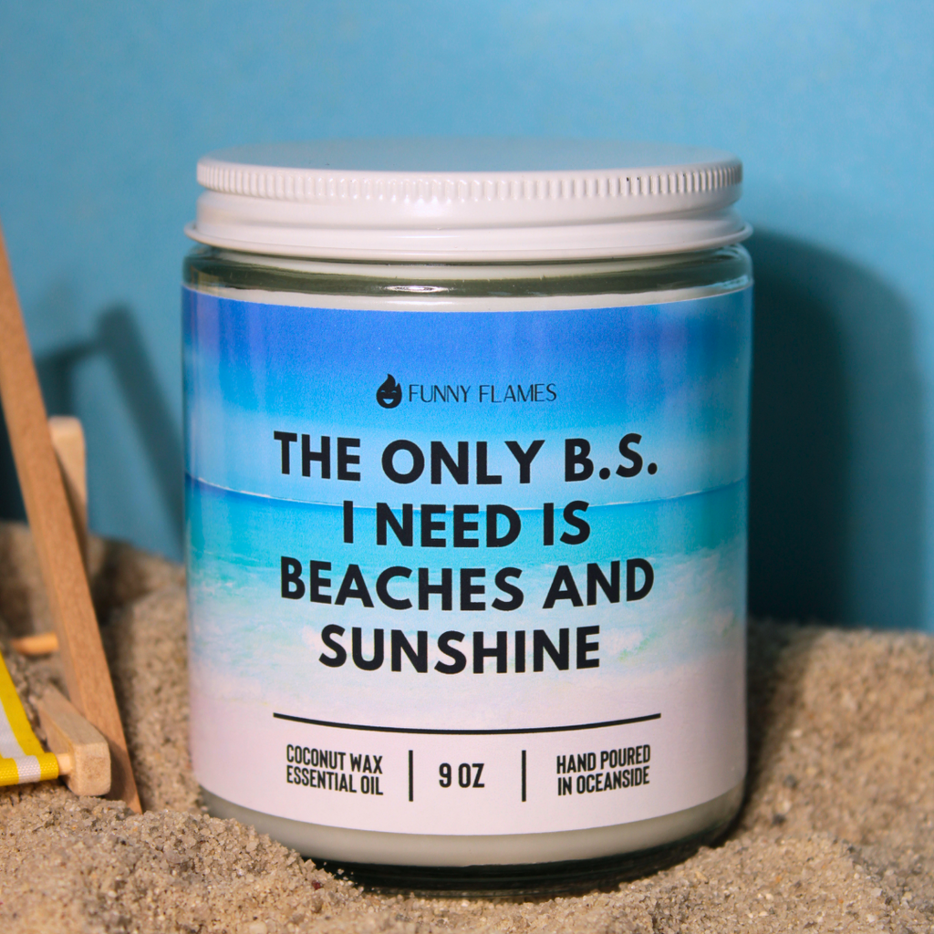 The Only B.S I Need is Beaches And Sunshine
