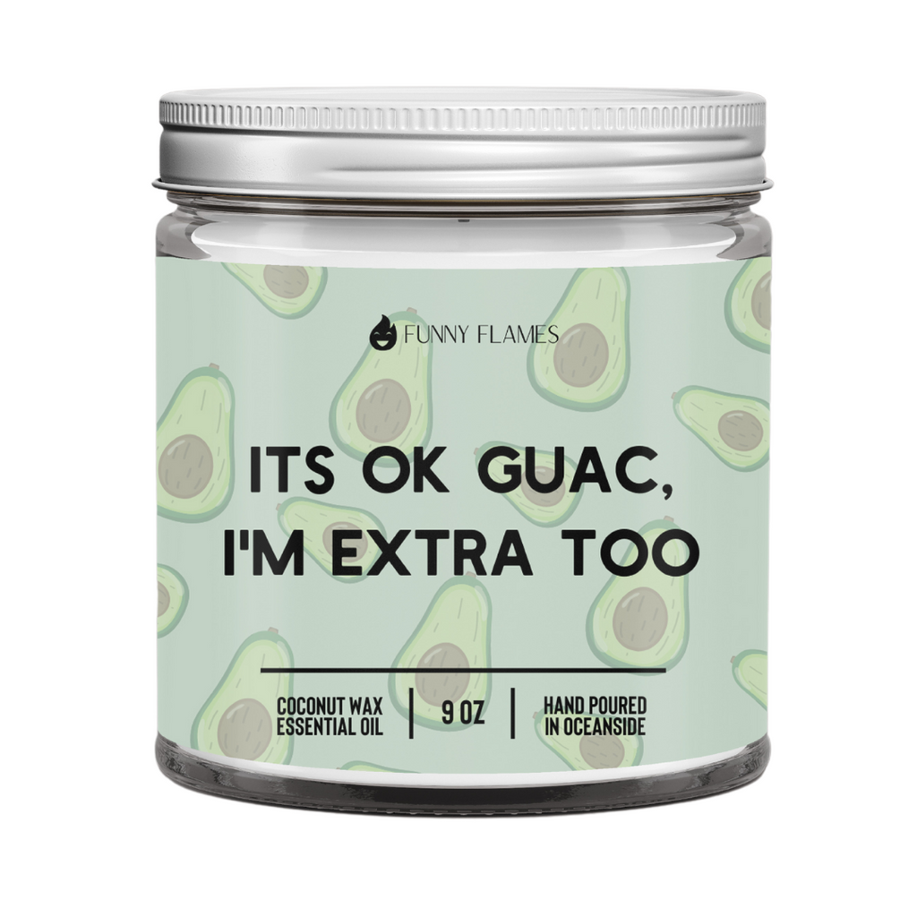 It's Ok Guac, I'm Extra Too