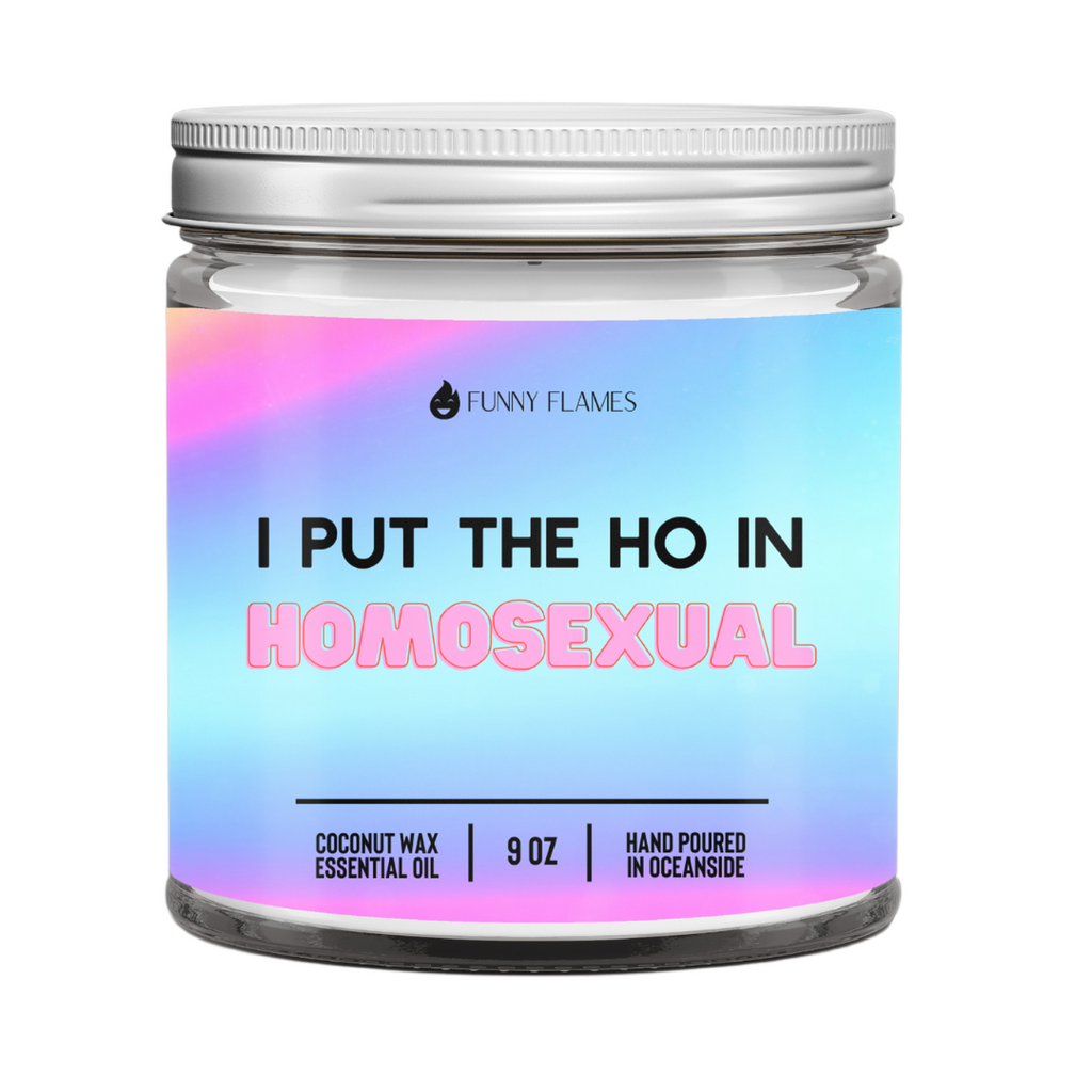 I Put The Ho In Homos*xual