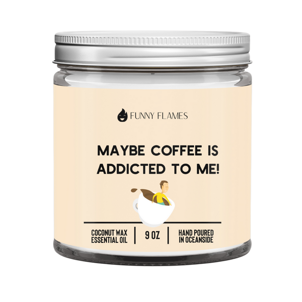 Maybe Coffee Is Addicted To Me!