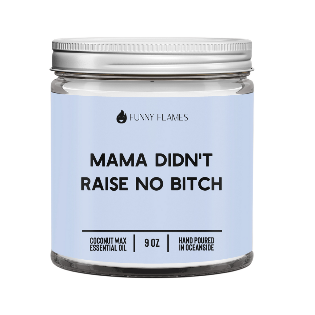 Mama Didn't Raise No B*tch