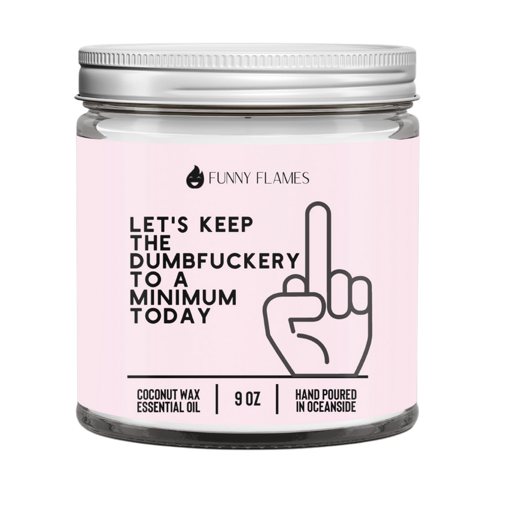 Let's Keep The Dumbfuckery To A Minimum Today(pink)