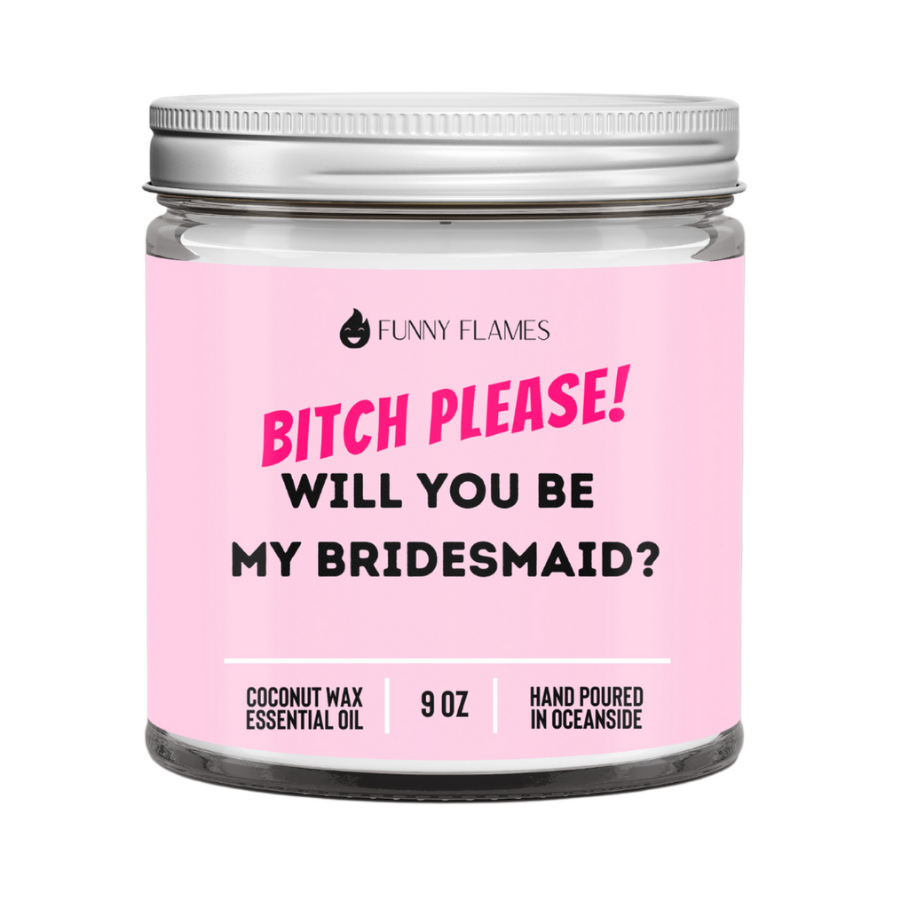 Bitch please! Will you be my bridesmaid?