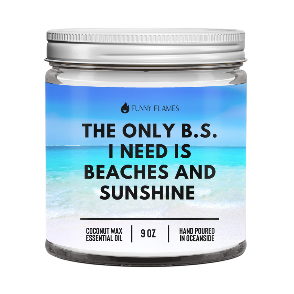 The Only B.S I Need is Beaches And Sunshine